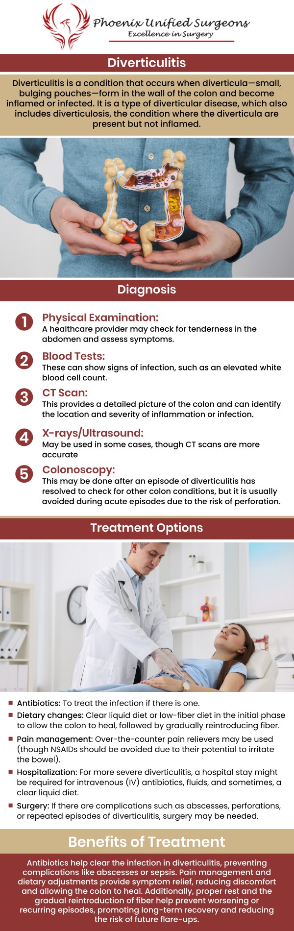 The inflammation or infection of the diverticula, which are tiny pouches in the colon, is known as diverticulitis. Abdominal pain, fever, bloating, and changes in bowel habits are among the symptoms. Contributing factors are a low-fiber diet, aging, and increased pressure in the colon. Treatment depends on severity: mild cases are managed with dietary changes and antibiotics, while severe cases may require surgery. Visit Phoenix Unified Surgeons for expert advice from Dr. Debora J. Fox-McClary, M.D., MBA, FACS, FASCRS, and her team. For more information, contact us or schedule an appointment online. We are conveniently located at 20333 N 19th Avenue, Ste 230, Phoenix, AZ 85027. The inflammation or infection of the diverticula, which are tiny pouches in the colon, is known as diverticulitis. Abdominal pain, fever, bloating, and changes in bowel habits are among the symptoms. Contributing factors are a low-fiber diet, aging, and increased pressure in the colon. Treatment depends on severity: mild cases are managed with dietary changes and antibiotics, while severe cases may require surgery. Visit Phoenix Unified Surgeons for expert advice from Dr. Debora J. Fox-McClary, M.D., MBA, FACS, FASCRS, and her team. For more information, contact us or schedule an appointment online. We are conveniently located at 20333 N 19th Avenue, Ste 230, Phoenix, AZ 85027.