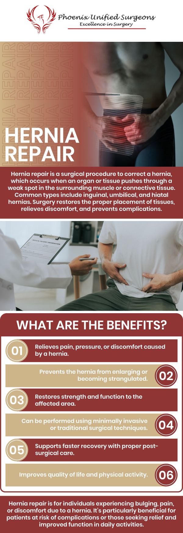 A hernia is often caused by an organ pushing through the muscle or tissue surrounding it, commonly in the groin or abdomen. Depending on the activity or posture, it could appear as a strange bulge that appears and disappears. It could or might not result in pain or other symptoms, like discomfort. Most hernias require surgical treatment at some point. Dr. J. Brian Brizendine, M.D., offers hernia surgery at Phoenix Unified Surgeons. We are conveniently located at 20333 N 19th Avenue, Ste 230 Phoenix, AZ 85027. For more information, contact us or request an appointment online. A hernia is often caused by an organ pushing through the muscle or tissue surrounding it, commonly in the groin or abdomen. Depending on the activity or posture, it could appear as a strange bulge that appears and disappears. It could or might not result in pain or other symptoms, like discomfort. Most hernias require surgical treatment at some point. Dr. J. Brian Brizendine, M.D., offers hernia surgery at Phoenix Unified Surgeons. We are conveniently located at 20333 N 19th Avenue, Ste 230 Phoenix, AZ 85027. For more information, contact us or request an appointment online.